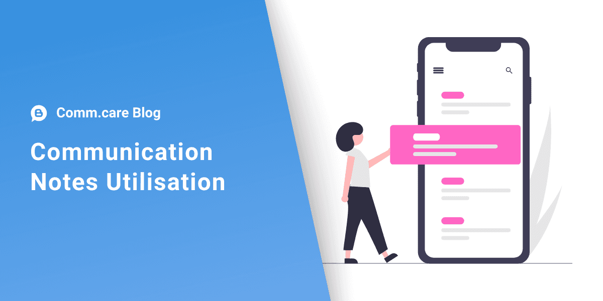 Communication notes and their best utilisation in Comm.care case management system