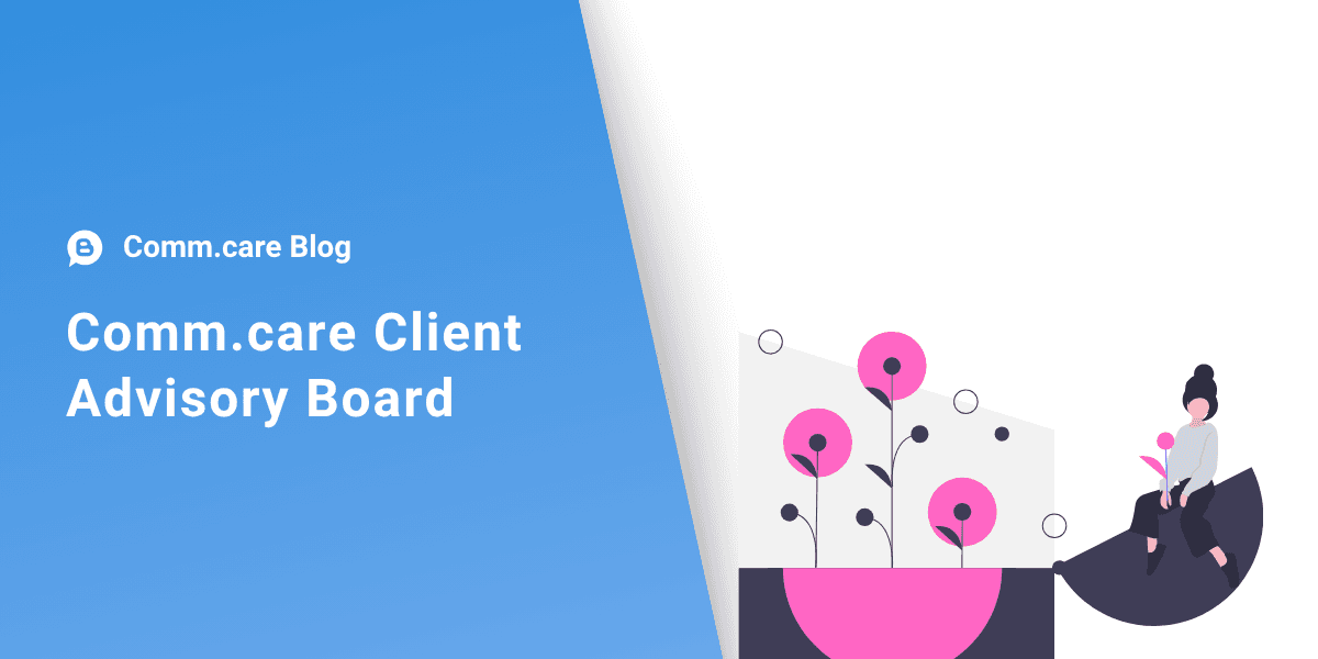 Introducing Comm.care's Client Advisory Board: Building Better Solutions Together